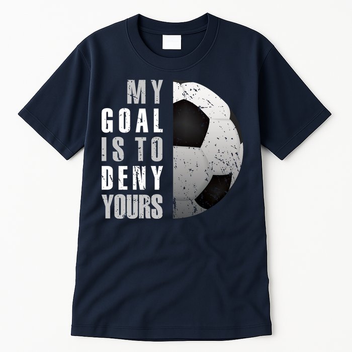 My Goal Is To Deny Yours Soccer Goalie Hoodie Christmas Gift Tall T-Shirt