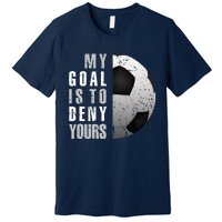 My Goal Is To Deny Yours Soccer Goalie Hoodie Christmas Gift Premium T-Shirt