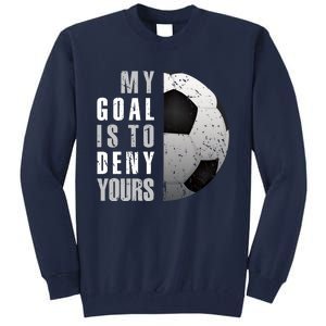 My Goal Is To Deny Yours Soccer Goalie Hoodie Christmas Gift Tall Sweatshirt