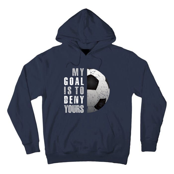 My Goal Is To Deny Yours Soccer Goalie Hoodie Christmas Gift Tall Hoodie