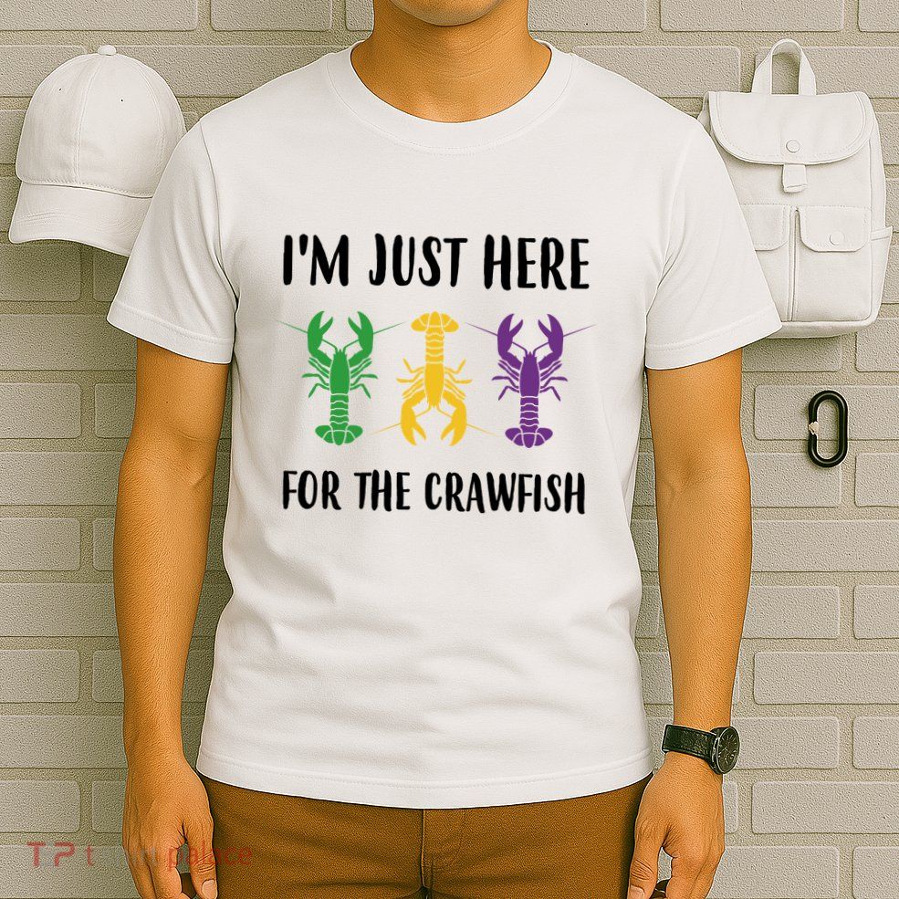 Mardi Gras Im Just Here For The Crawfish T-Shirt