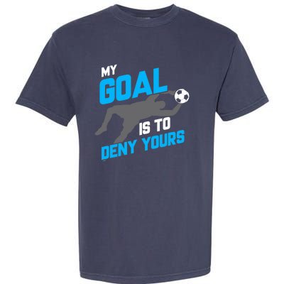 My Goal Is To Deny Yours Soccer Goalie Funny Soccer Ball Garment-Dyed Heavyweight T-Shirt