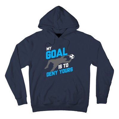 My Goal Is To Deny Yours Soccer Goalie Funny Soccer Ball Hoodie