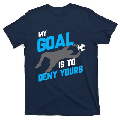 My Goal Is To Deny Yours Soccer Goalie Funny Soccer Ball T-Shirt