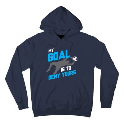 My Goal Is To Deny Yours Soccer Goalie Funny Soccer Ball Tall Hoodie