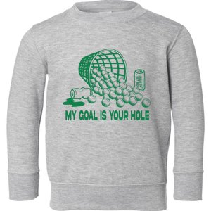 My Goal Is Your Hole Golf Funny Golf Lovers Toddler Sweatshirt