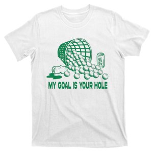 My Goal Is Your Hole Golf Funny Golf Lovers T-Shirt