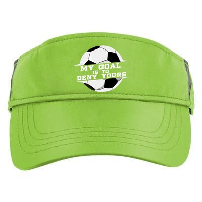 My Goal Is Deny Yours Soccer Goalie Gift Design Idea Cool Gift Adult Drive Performance Visor