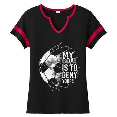 My Goal Is To Deny Yours Goalkeeper Soccer Goalie Ladies Halftime Notch Neck Tee