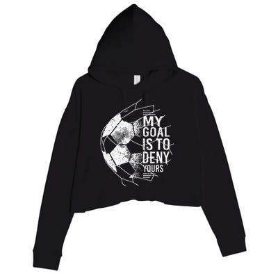 My Goal Is To Deny Yours Goalkeeper Soccer Goalie Crop Fleece Hoodie