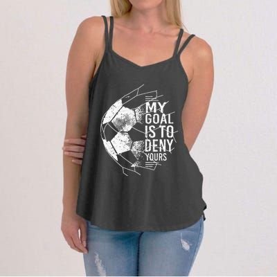 My Goal Is To Deny Yours Goalkeeper Soccer Goalie Women's Strappy Tank