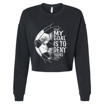 My Goal Is To Deny Yours Goalkeeper Soccer Goalie Cropped Pullover Crew