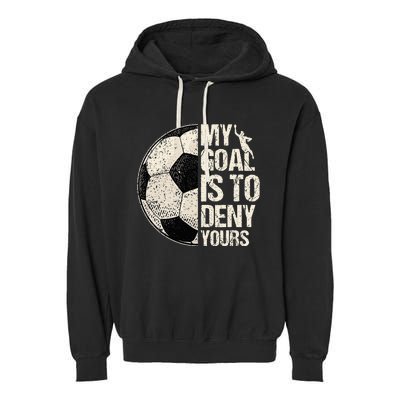 My Goal Is To Deny Yours Soccer Goalie Distressed Goalkeeper Garment-Dyed Fleece Hoodie