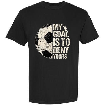 My Goal Is To Deny Yours Soccer Goalie Distressed Goalkeeper Garment-Dyed Heavyweight T-Shirt