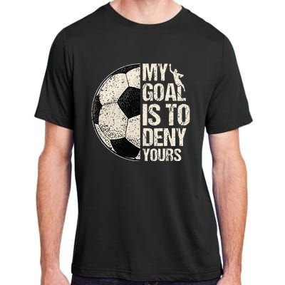 My Goal Is To Deny Yours Soccer Goalie Distressed Goalkeeper Adult ChromaSoft Performance T-Shirt