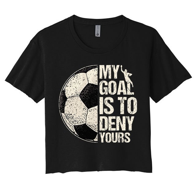 My Goal Is To Deny Yours Soccer Goalie Distressed Goalkeeper Crop Top
