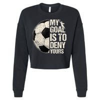 My Goal Is To Deny Yours Soccer Goalie Distressed Goalkeeper Cropped Pullover Crew