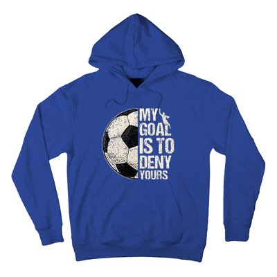 My Goal Is To Deny Yours Soccer Goalie Distressed Goalkeeper Hoodie