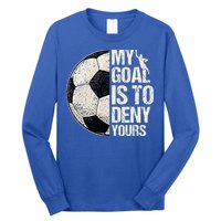 My Goal Is To Deny Yours Soccer Goalie Distressed Goalkeeper Long Sleeve Shirt