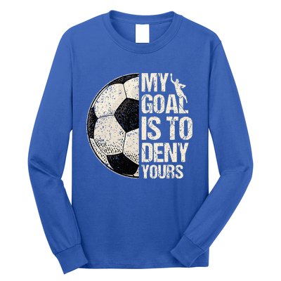 My Goal Is To Deny Yours Soccer Goalie Distressed Goalkeeper Long Sleeve Shirt