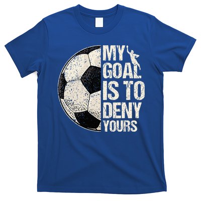 My Goal Is To Deny Yours Soccer Goalie Distressed Goalkeeper T-Shirt