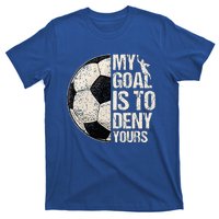 My Goal Is To Deny Yours Soccer Goalie Distressed Goalkeeper T-Shirt