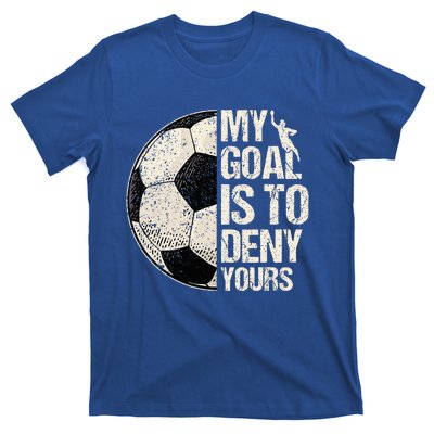 My Goal Is To Deny Yours Soccer Goalie Distressed Goalkeeper T-Shirt