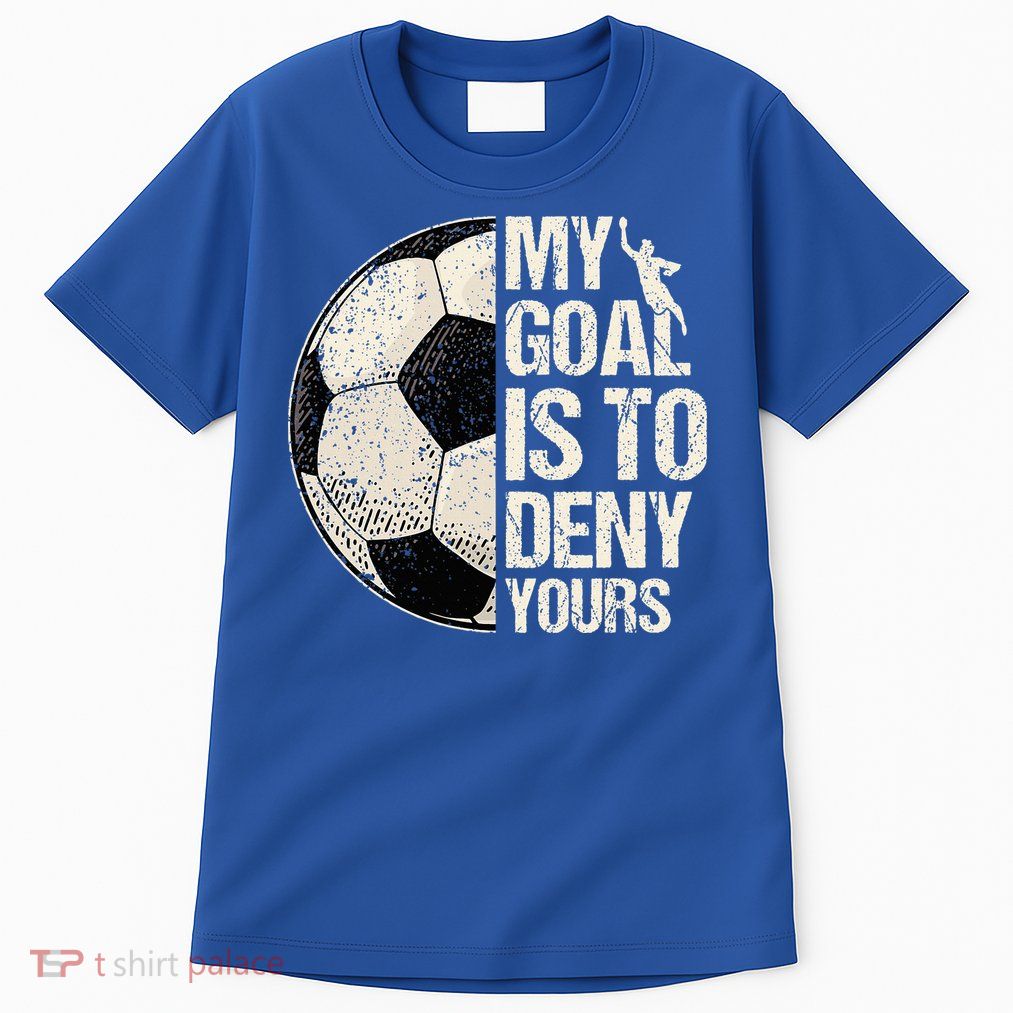 My Goal Is To Deny Yours Soccer Goalie Distressed Goalkeeper Tall T-Shirt