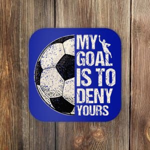 My Goal Is To Deny Yours Soccer Goalie Distressed Goalkeeper Coaster