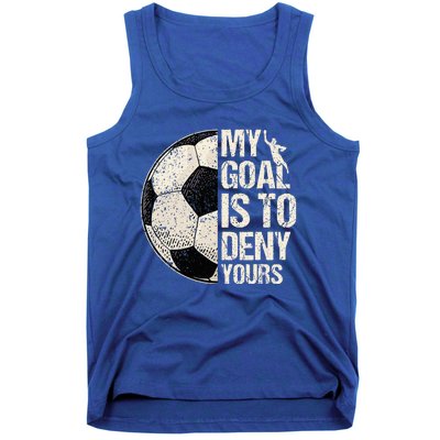 My Goal Is To Deny Yours Soccer Goalie Distressed Goalkeeper Tank Top