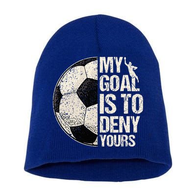 My Goal Is To Deny Yours Soccer Goalie Distressed Goalkeeper Short Acrylic Beanie