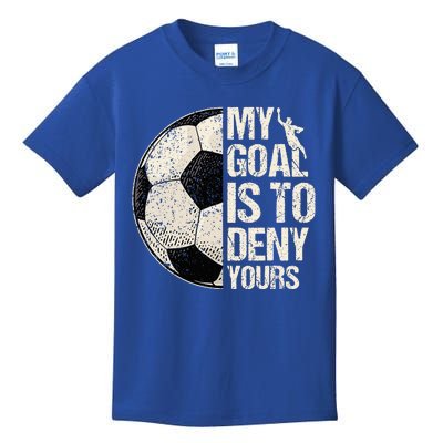 My Goal Is To Deny Yours Soccer Goalie Distressed Goalkeeper Kids T-Shirt