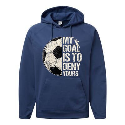 My Goal Is To Deny Yours Soccer Goalie Distressed Goalkeeper Performance Fleece Hoodie