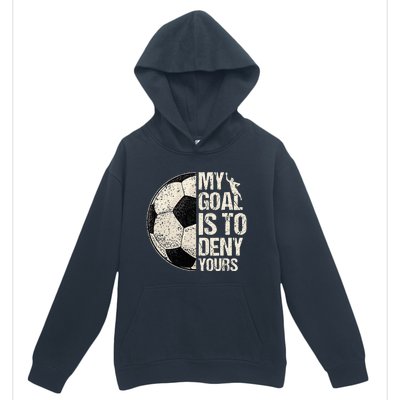 My Goal Is To Deny Yours Soccer Goalie Distressed Goalkeeper Urban Pullover Hoodie