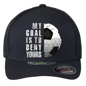 My Goal Is To Deny Yours Soccer Goalie Distressed Goalkeeper Flexfit Unipanel Trucker Cap