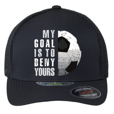 My Goal Is To Deny Yours Soccer Goalie Distressed Goalkeeper Flexfit Unipanel Trucker Cap