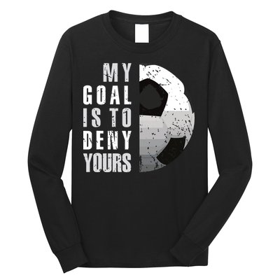 My Goal Is To Deny Yours Soccer Goalie Distressed Goalkeeper Long Sleeve Shirt