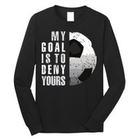 My Goal Is To Deny Yours Soccer Goalie Distressed Goalkeeper Long Sleeve Shirt