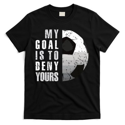My Goal Is To Deny Yours Soccer Goalie Distressed Goalkeeper T-Shirt