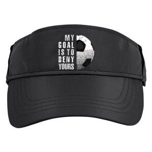 My Goal Is To Deny Yours Soccer Goalie Distressed Goalkeeper Adult Drive Performance Visor