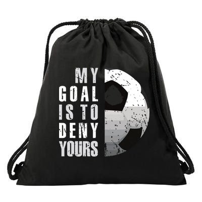 My Goal Is To Deny Yours Soccer Goalie Distressed Goalkeeper Drawstring Bag