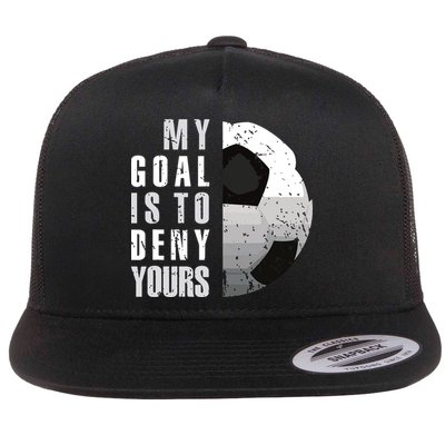 My Goal Is To Deny Yours Soccer Goalie Distressed Goalkeeper Flatbill Hat