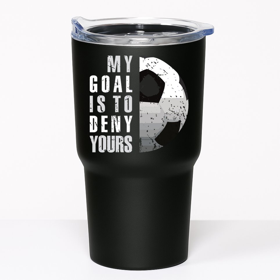 My Goal Is To Deny Yours Soccer Goalie Distressed Goalkeeper Tumbler