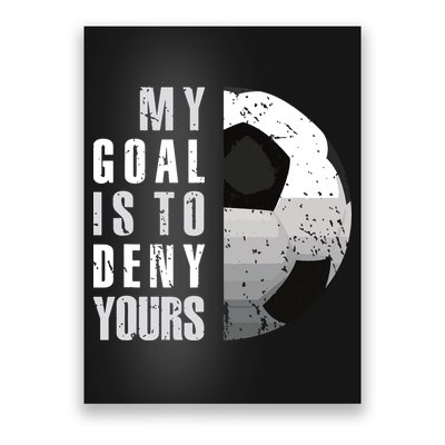 My Goal Is To Deny Yours Soccer Goalie Distressed Goalkeeper Poster