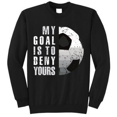 My Goal Is To Deny Yours Soccer Goalie Distressed Goalkeeper Tall Sweatshirt