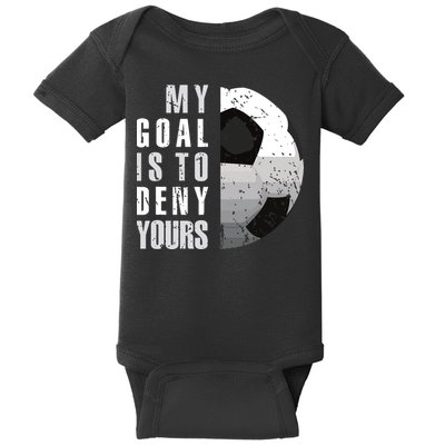 My Goal Is To Deny Yours Soccer Goalie Distressed Goalkeeper Baby Bodysuit