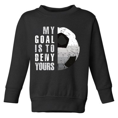 My Goal Is To Deny Yours Soccer Goalie Distressed Goalkeeper Toddler Sweatshirt