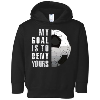 My Goal Is To Deny Yours Soccer Goalie Distressed Goalkeeper Toddler Hoodie