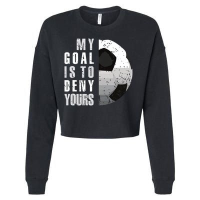 My Goal Is To Deny Yours Soccer Goalie Distressed Goalkeeper Cropped Pullover Crew