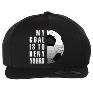 My Goal Is To Deny Yours Soccer Goalie Distressed Goalkeeper Wool Snapback Cap